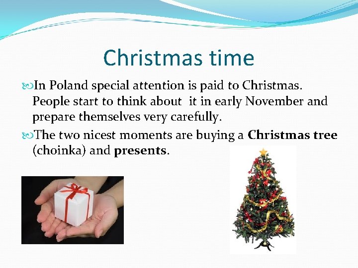 Christmas time In Poland special attention is paid to Christmas. People start to think