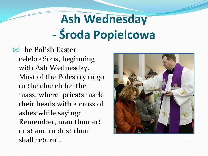 Ash Wednesday - Środa Popielcowa The Polish Easter celebrations, beginning with Ash Wednesday. Most