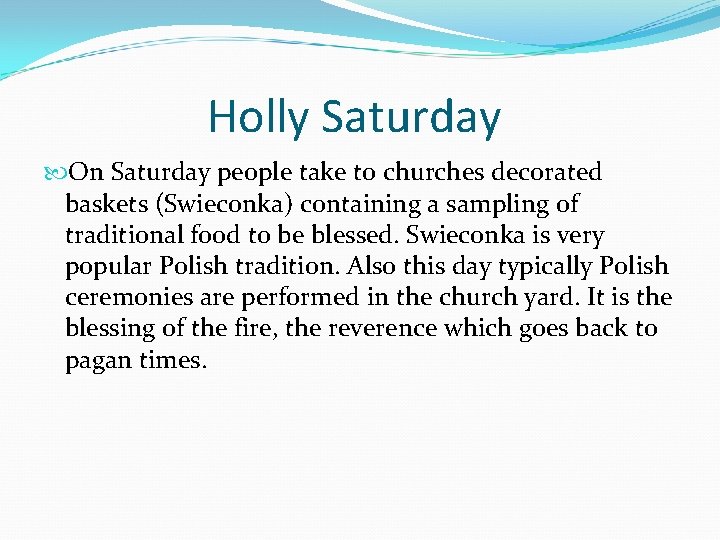 Holly Saturday On Saturday people take to churches decorated baskets (Swieconka) containing a sampling