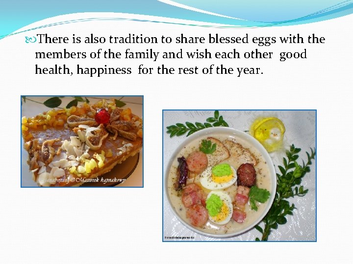  There is also tradition to share blessed eggs with the members of the