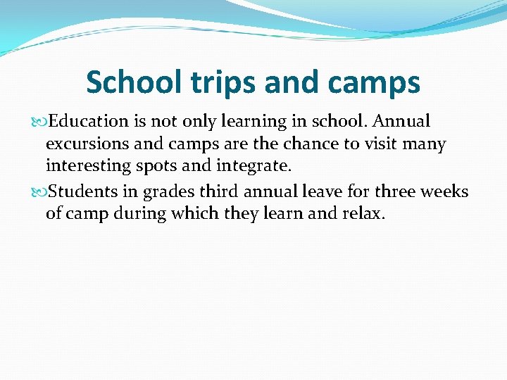 School trips and camps Education is not only learning in school. Annual excursions and