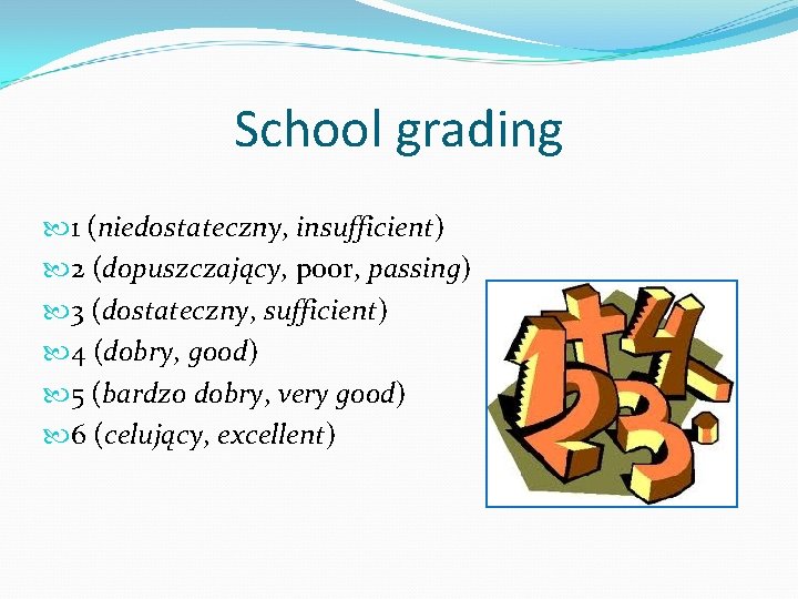 School grading 1 (niedostateczny, insufficient) 2 (dopuszczający, poor, passing) 3 (dostateczny, sufficient) 4 (dobry,