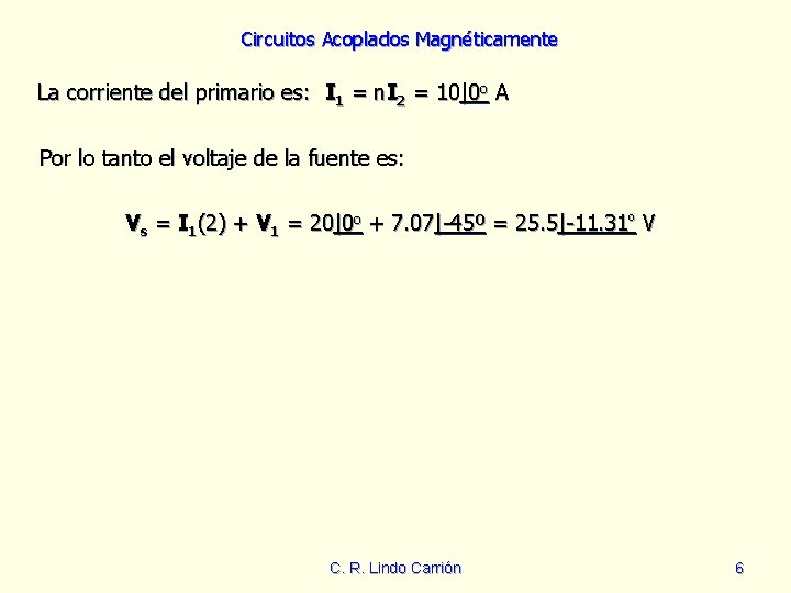 Circuitos Acoplados Magnéticamente La corriente del primario es: I 1 = n. I 2