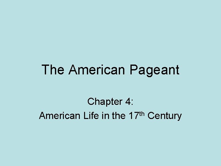 The American Pageant Chapter 4: American Life in the 17 th Century 