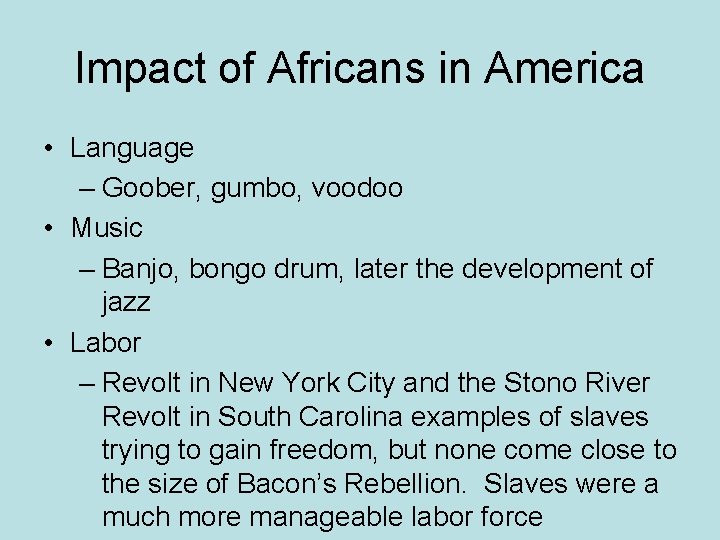 Impact of Africans in America • Language – Goober, gumbo, voodoo • Music –