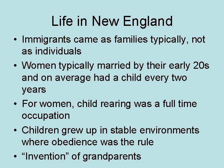 Life in New England • Immigrants came as families typically, not as individuals •
