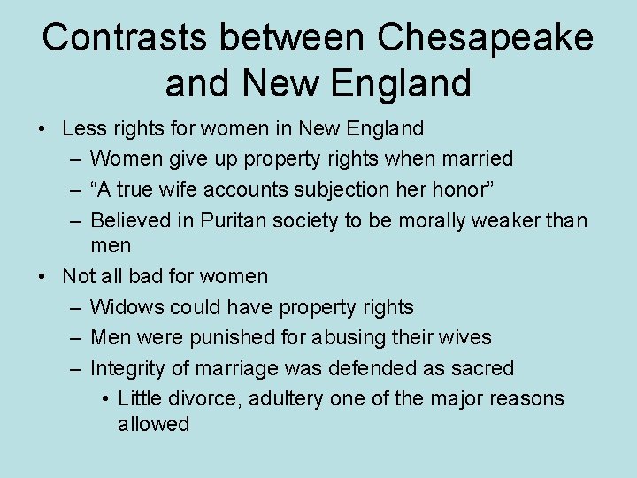 Contrasts between Chesapeake and New England • Less rights for women in New England