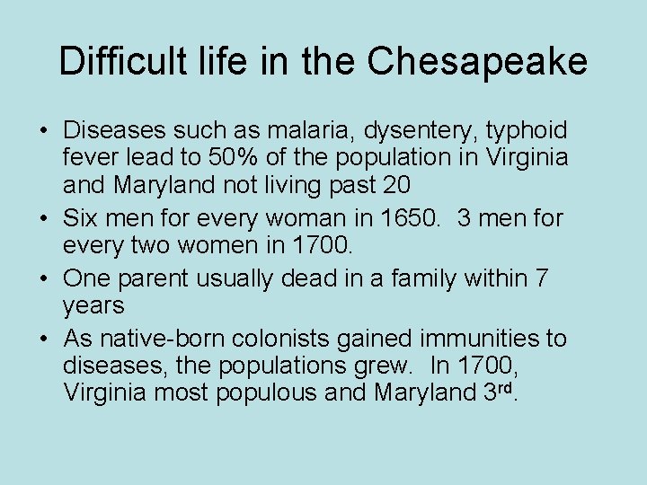 Difficult life in the Chesapeake • Diseases such as malaria, dysentery, typhoid fever lead