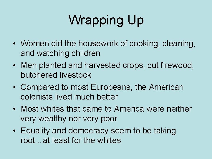 Wrapping Up • Women did the housework of cooking, cleaning, and watching children •