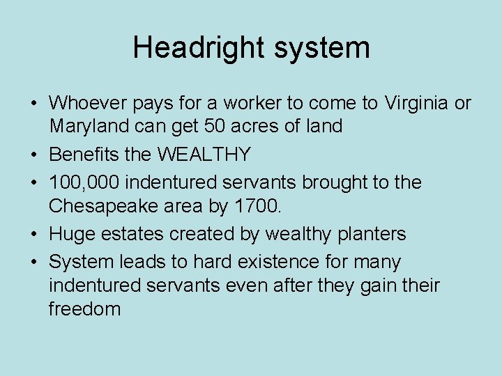 Headright system • Whoever pays for a worker to come to Virginia or Maryland