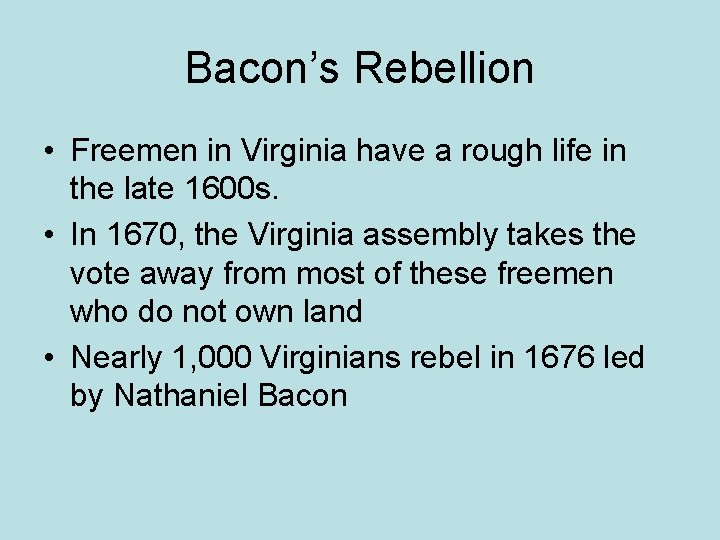 Bacon’s Rebellion • Freemen in Virginia have a rough life in the late 1600