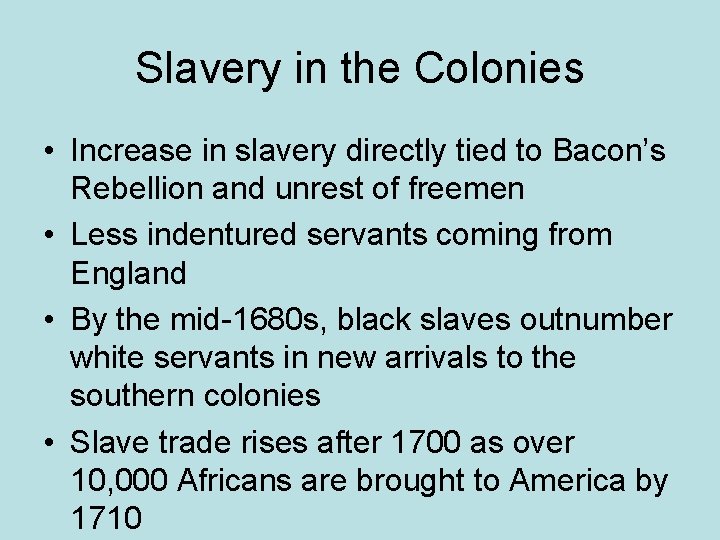 Slavery in the Colonies • Increase in slavery directly tied to Bacon’s Rebellion and