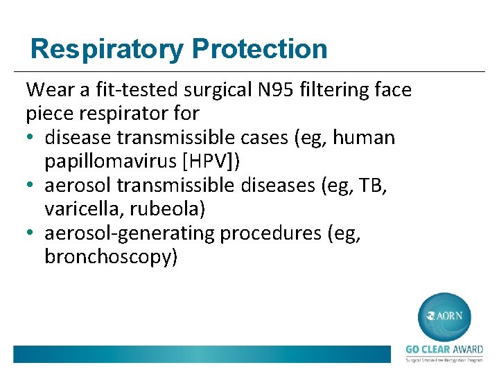 Respiratory Protection Wear a fit-tested surgical N 95 filtering face piece respirator for •