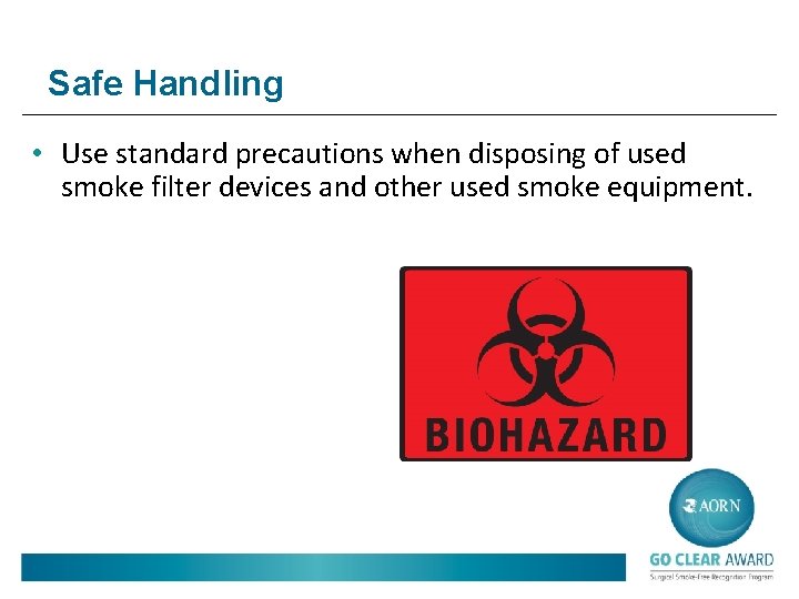 Safe Handling • Use standard precautions when disposing of used smoke filter devices and