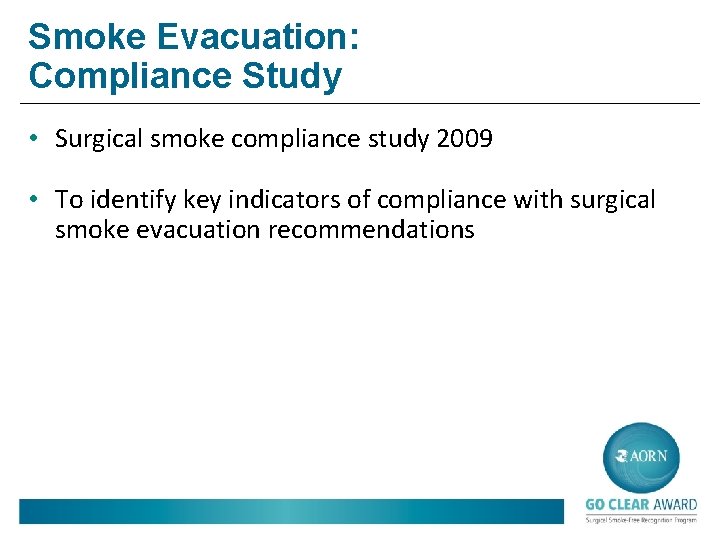 Smoke Evacuation: Compliance Study • Surgical smoke compliance study 2009 • To identify key