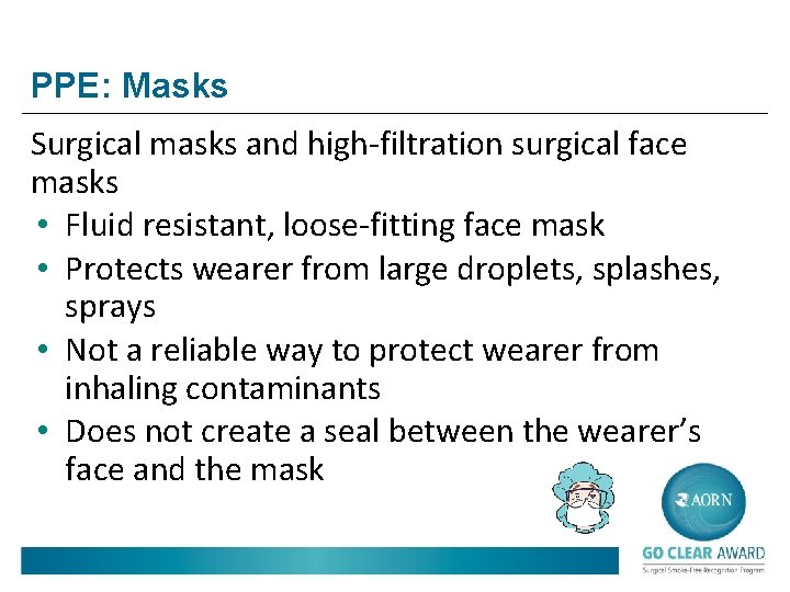 PPE: Masks Surgical masks and high-filtration surgical face masks • Fluid resistant, loose-fitting face