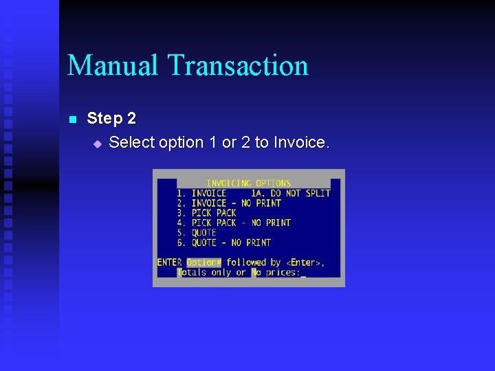 Manual Transaction n Step 2 u Select option 1 or 2 to Invoice. 