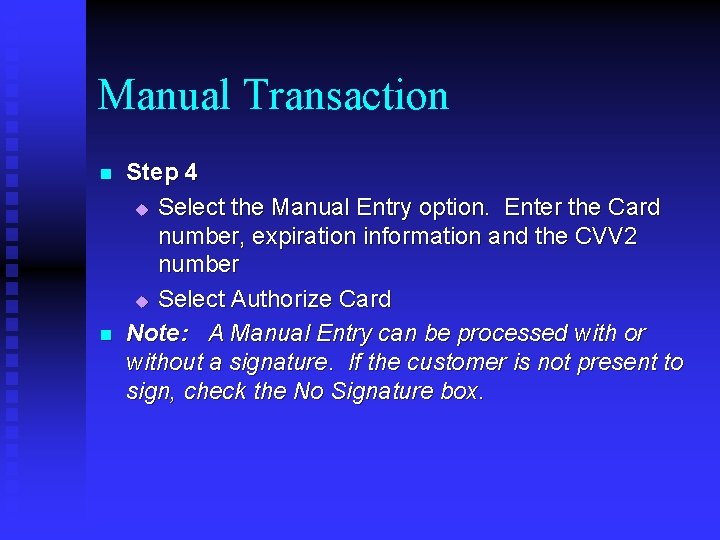 Manual Transaction n n Step 4 u Select the Manual Entry option. Enter the