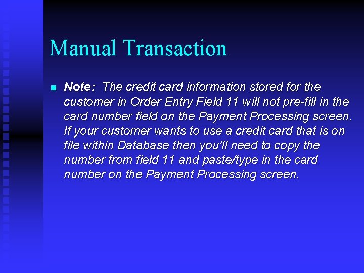 Manual Transaction n Note: The credit card information stored for the customer in Order