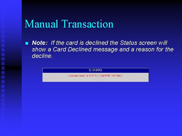 Manual Transaction n Note: If the card is declined the Status screen will show