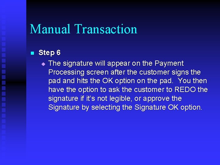 Manual Transaction n Step 6 u The signature will appear on the Payment Processing