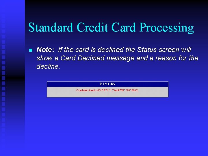 Standard Credit Card Processing n Note: If the card is declined the Status screen