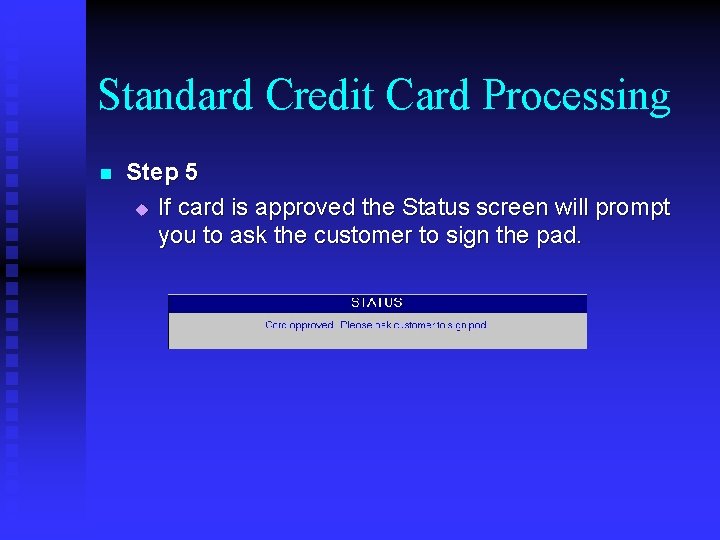 Standard Credit Card Processing n Step 5 u If card is approved the Status