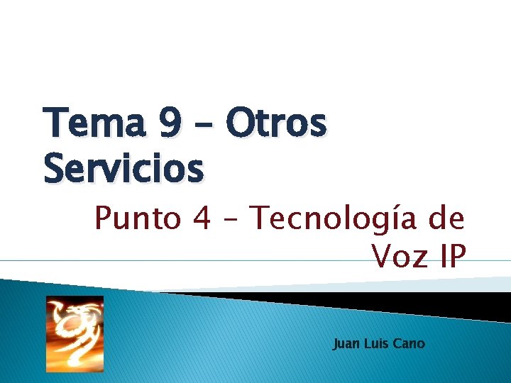 Tema 9 – Otros Servicios Punto 4 – Tecnología de Voz IP Juan Luis