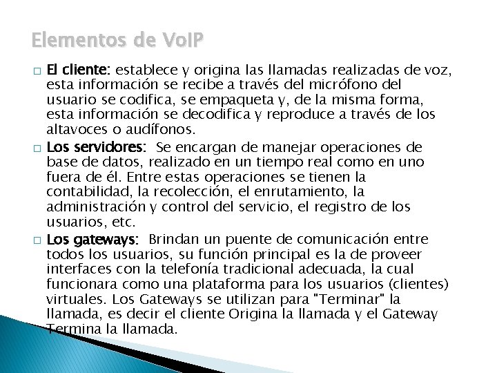 Elementos de Vo. IP � � � El cliente: establece y origina las llamadas