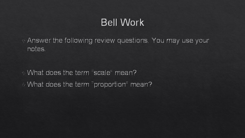 Bell Work Answer the following review questions. You may use your notes. What does
