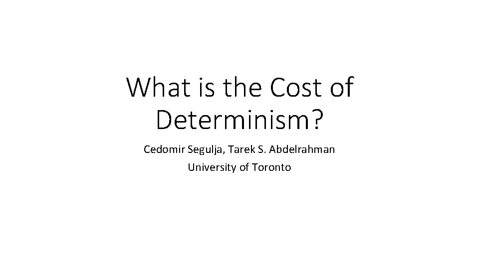 What is the Cost of Determinism? Cedomir Segulja, Tarek S. Abdelrahman University of Toronto