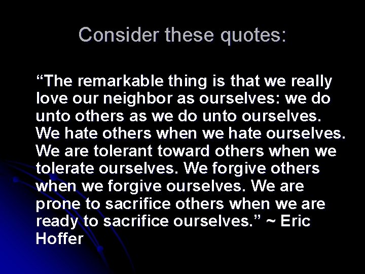 Consider these quotes: “The remarkable thing is that we really love our neighbor as