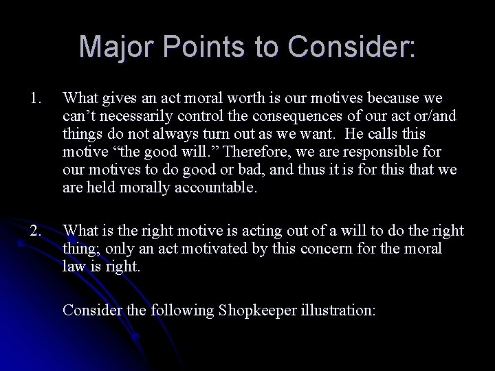 Major Points to Consider: 1. What gives an act moral worth is our motives