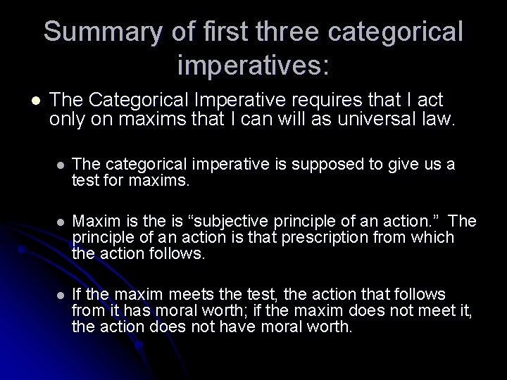 Summary of first three categorical imperatives: l The Categorical Imperative requires that I act