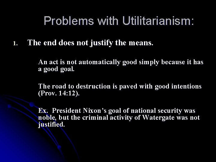 Problems with Utilitarianism: 1. The end does not justify the means. An act is