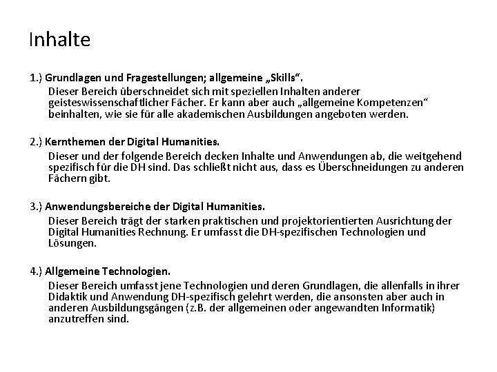 Inhalte 1. ) Grundlagen und Fragestellungen; allgemeine „Skills“. Dieser Bereich überschneidet sich mit speziellen