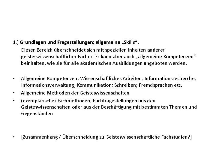 1. ) Grundlagen und Fragestellungen; allgemeine „Skills“. Dieser Bereich überschneidet sich mit speziellen Inhalten