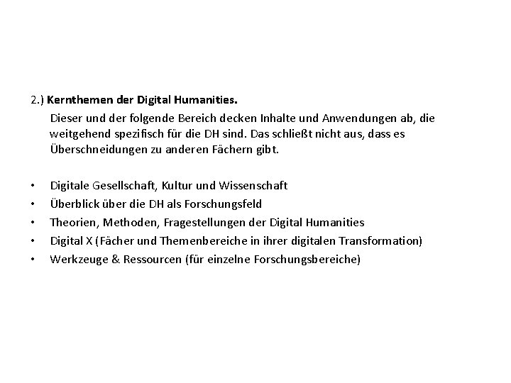 2. ) Kernthemen der Digital Humanities. Dieser und der folgende Bereich decken Inhalte und