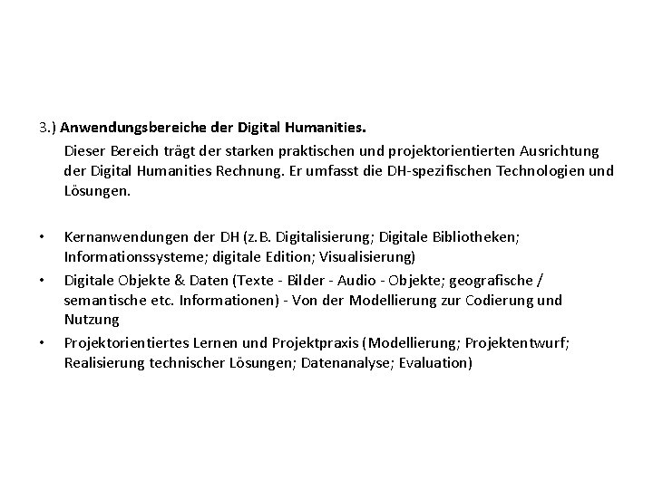 3. ) Anwendungsbereiche der Digital Humanities. Dieser Bereich trägt der starken praktischen und projektorientierten