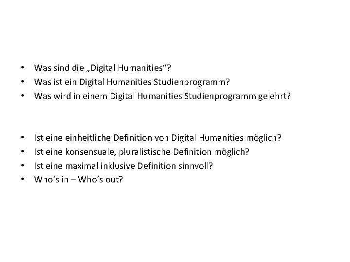  • Was sind die „Digital Humanities“? • Was ist ein Digital Humanities Studienprogramm?