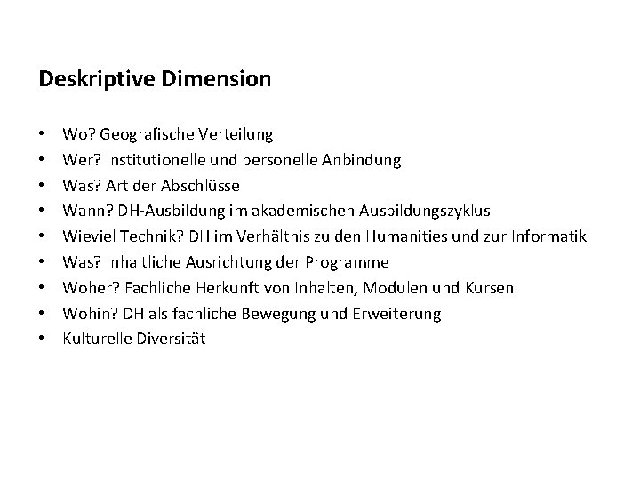 Deskriptive Dimension • • • Wo? Geografische Verteilung Wer? Institutionelle und personelle Anbindung Was?