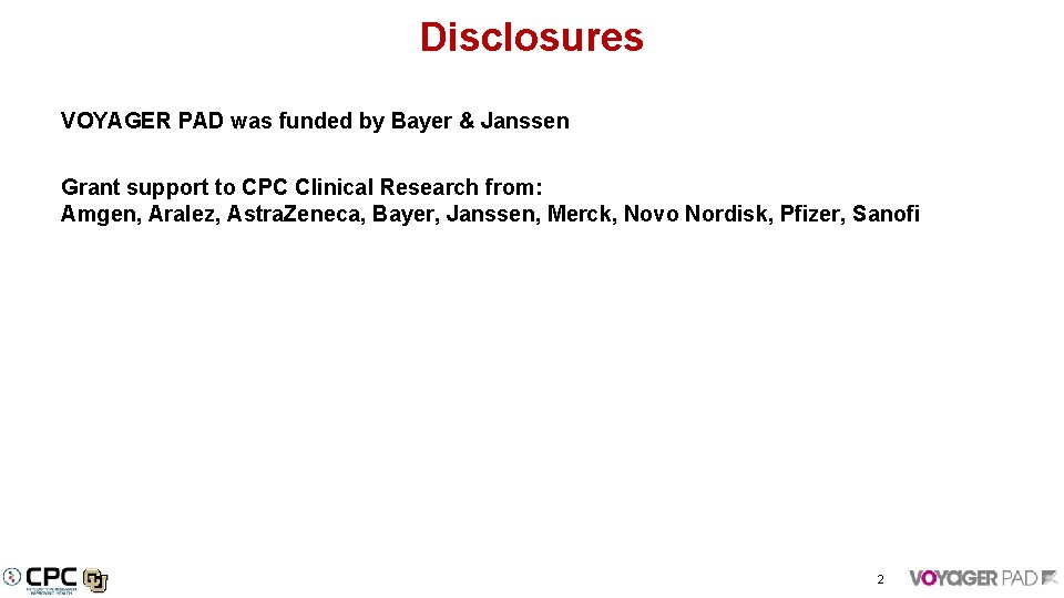 Disclosures VOYAGER PAD was funded by Bayer & Janssen Grant support to CPC Clinical