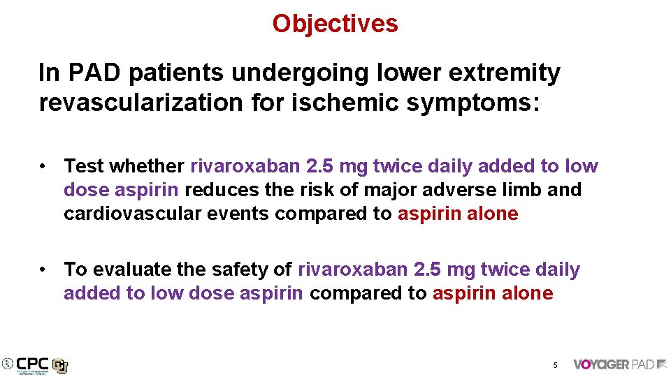 Objectives In PAD patients undergoing lower extremity revascularization for ischemic symptoms: • Test whether