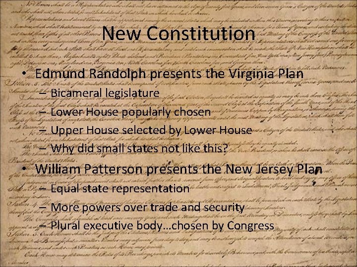 New Constitution • Edmund Randolph presents the Virginia Plan – Bicameral legislature – Lower
