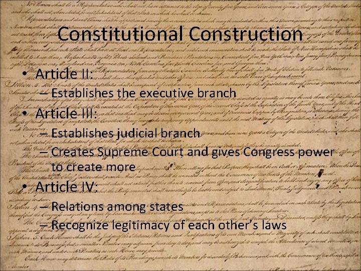 Constitutional Construction • Article II: – Establishes the executive branch • Article III: –