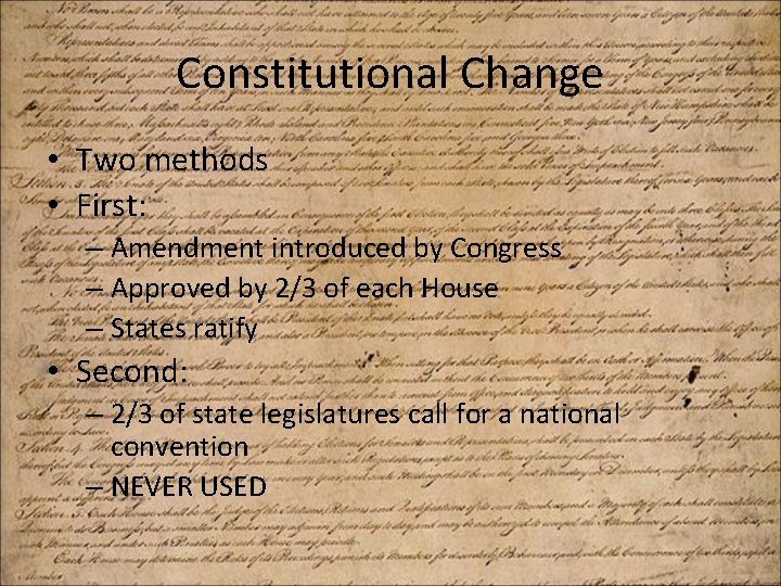 Constitutional Change • Two methods • First: – Amendment introduced by Congress – Approved