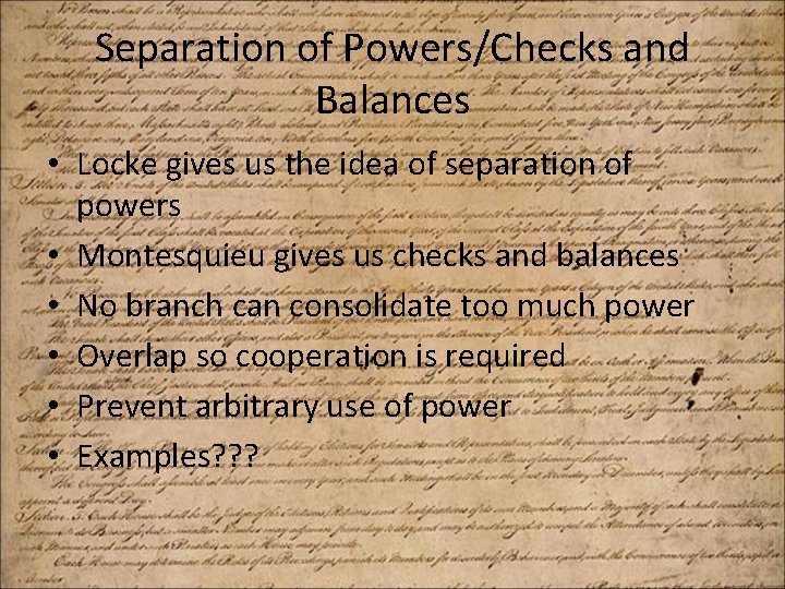 Separation of Powers/Checks and Balances • Locke gives us the idea of separation of