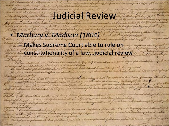 Judicial Review • Marbury v. Madison (1804) – Makes Supreme Court able to rule