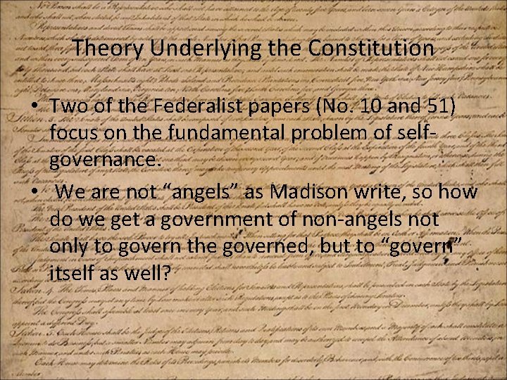 Theory Underlying the Constitution • Two of the Federalist papers (No. 10 and 51)