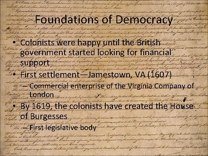 Foundations of Democracy • Colonists were happy until the British government started looking for